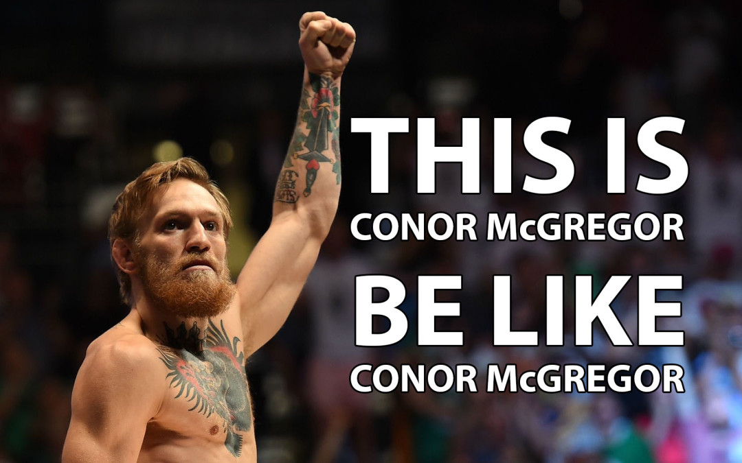 Be Like Conor McGregor